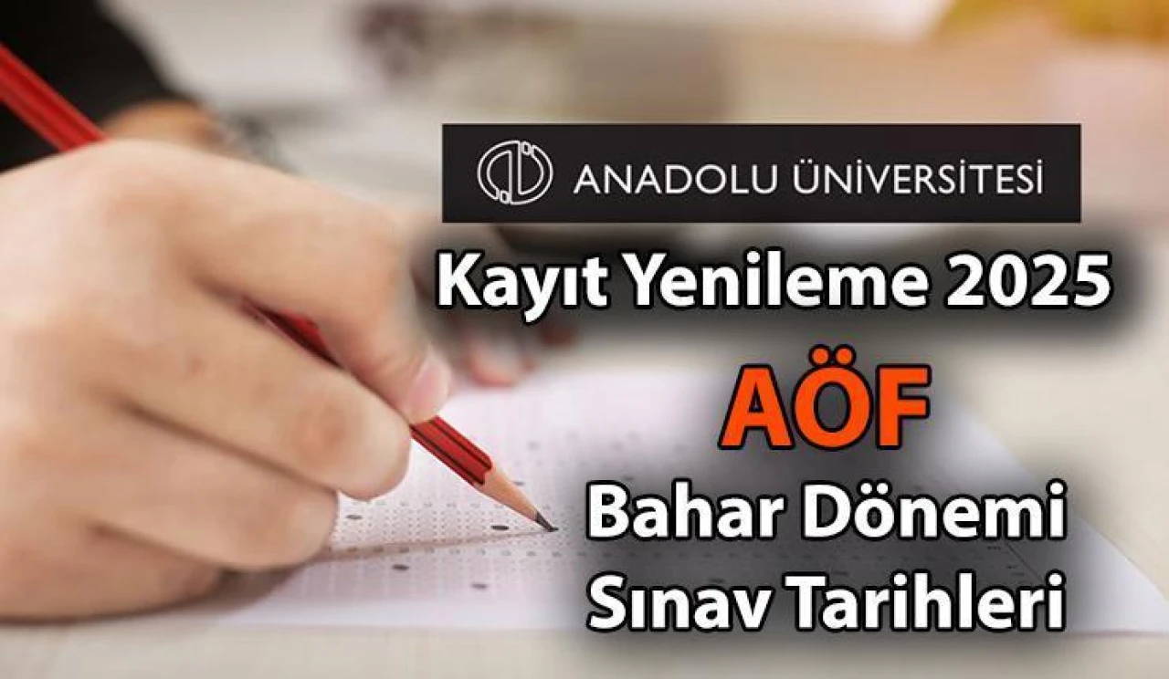 AÖF Kayıt Yenileme İşlemleri Başladı, Ücretler ve 2025 Bahar Dönemi Sınav Tarihleri Belli Oldu!